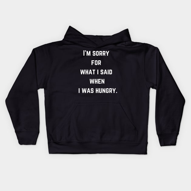 FOOD  I'm sorry  for  what i said  when  i was hungry. Kids Hoodie by Syntax Wear